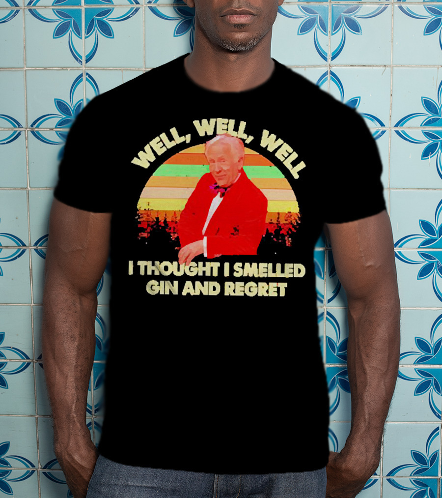Well Well Well I Thought I Smelled Gin And Regret Leslie Jordan Sunset T-Shirt