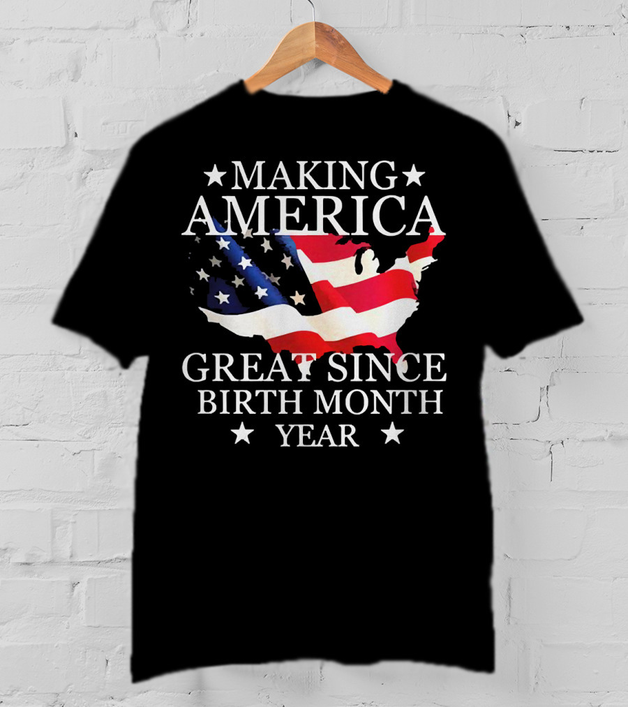 Making America Great Since Birth Month Year American Flag Map Veteran T-Shirt