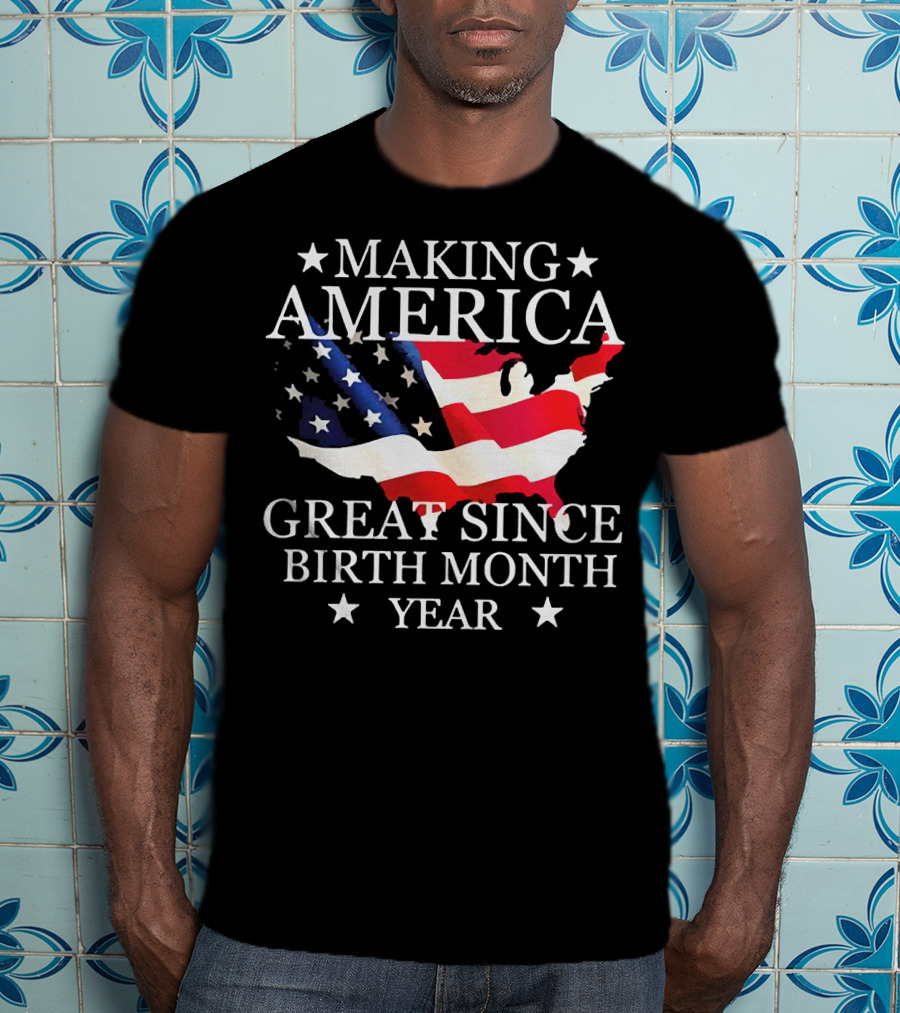 Making America Great Since Birth Month Year American Flag Map Veteran T-Shirt