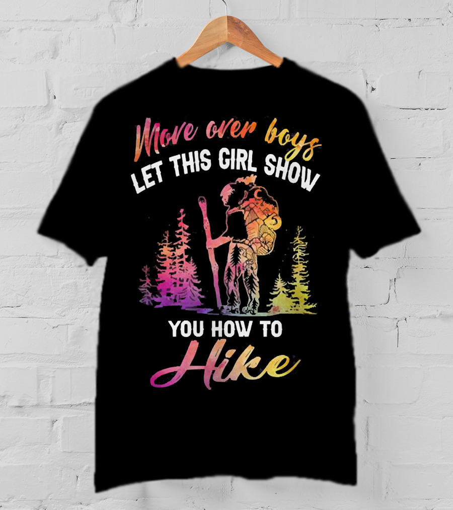 Move Over Boys Let This Girl Show You How To Hike Colorful Forest Scene T-Shirt