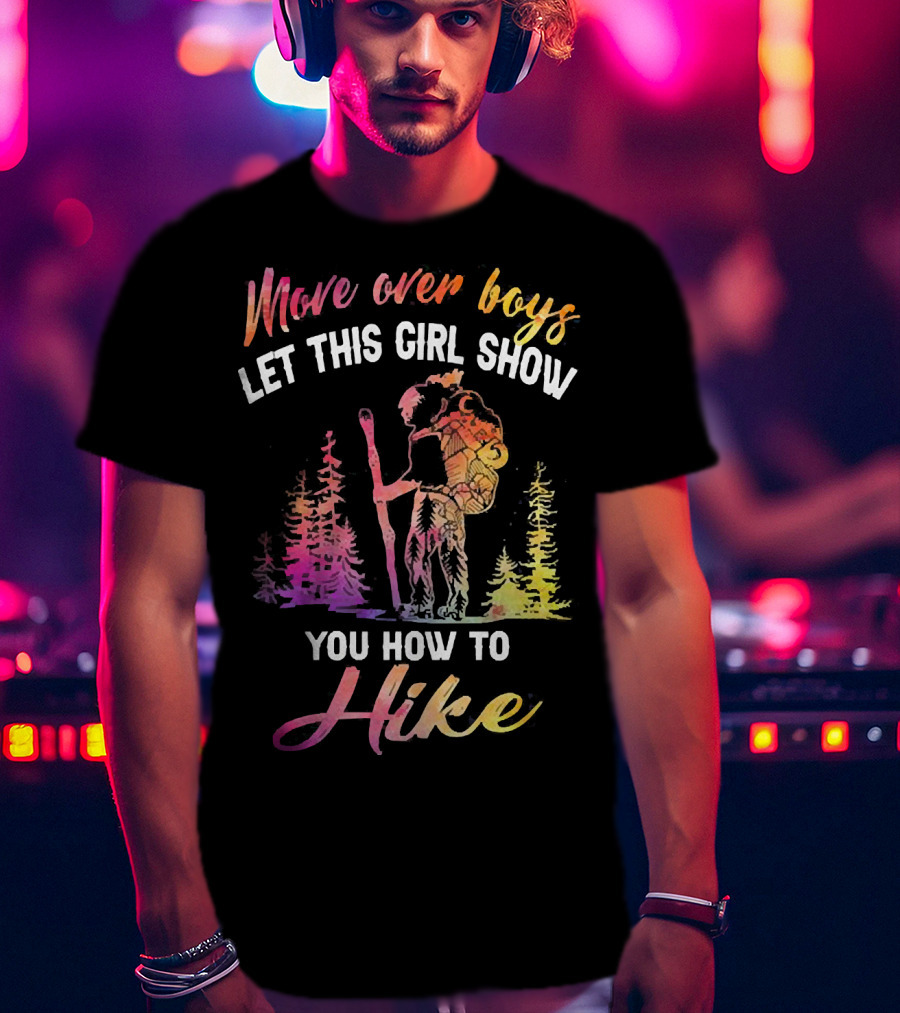 Move Over Boys Let This Girl Show You How To Hike Colorful Forest Scene T-Shirt
