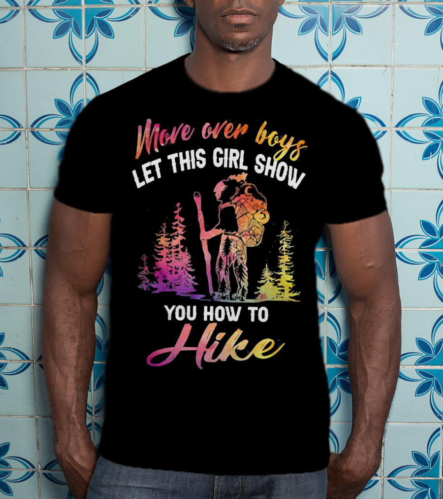 Move Over Boys Let This Girl Show You How To Hike Colorful Forest Scene T-Shirt