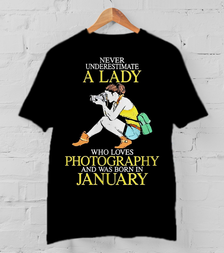 Never Underestimate A Lady Born In January Who Loves Photography T-Shirt