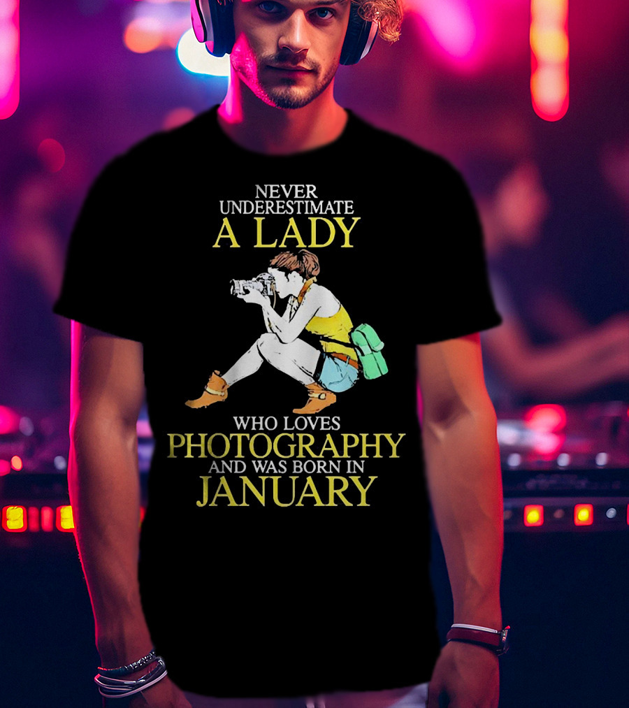 Never Underestimate A Lady Born In January Who Loves Photography T-Shirt