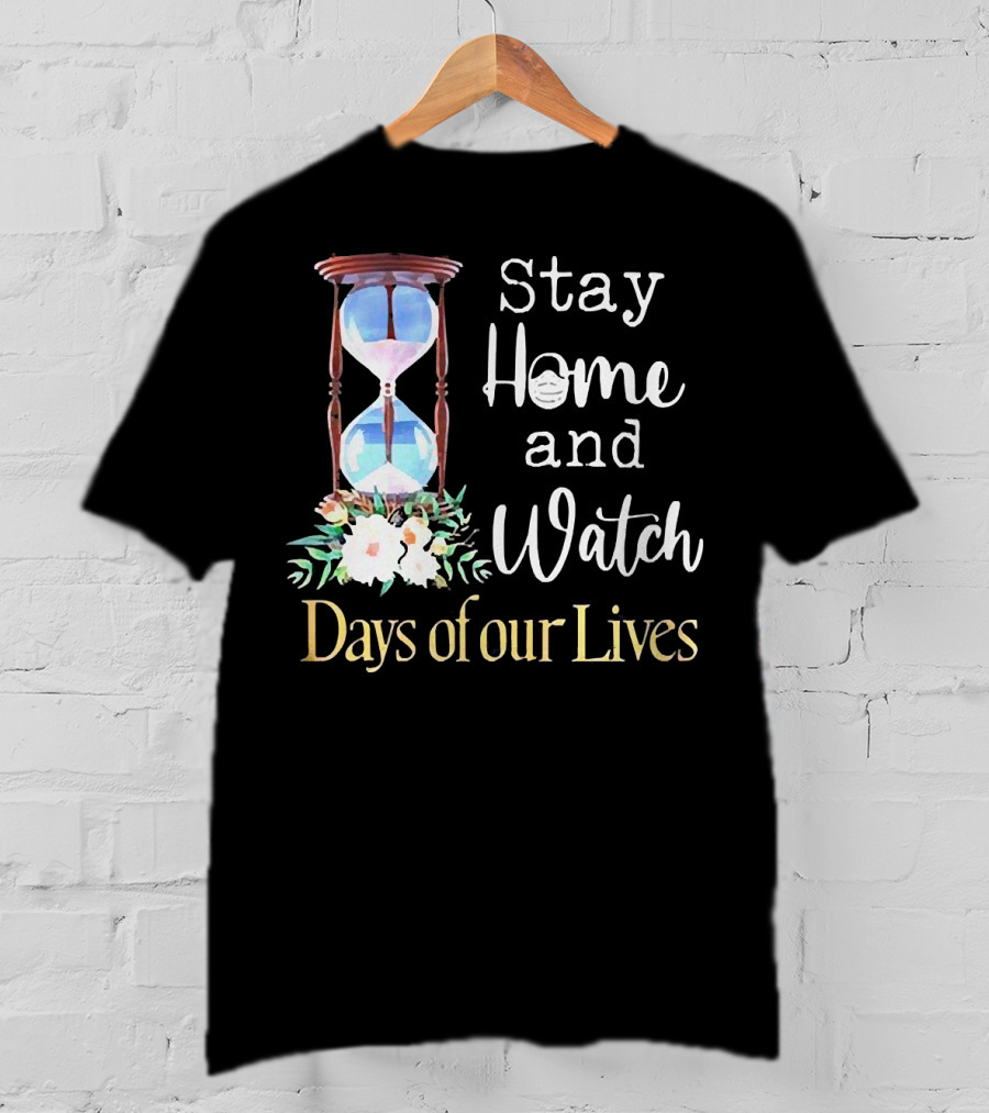 Stay Home And Watch Days Of Our Lives T-Shirt
