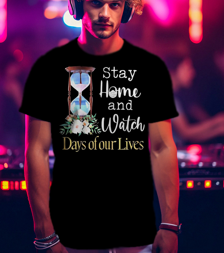 Stay Home And Watch Days Of Our Lives T-Shirt