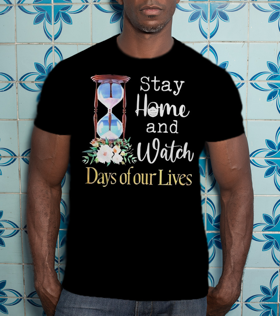 Stay Home And Watch Days Of Our Lives T-Shirt