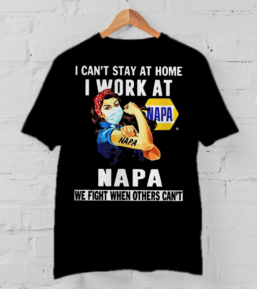 I Can't Stay At Home Strong Woman Face Mask I Work At Napa We Fight When Others Can't T-Shirt