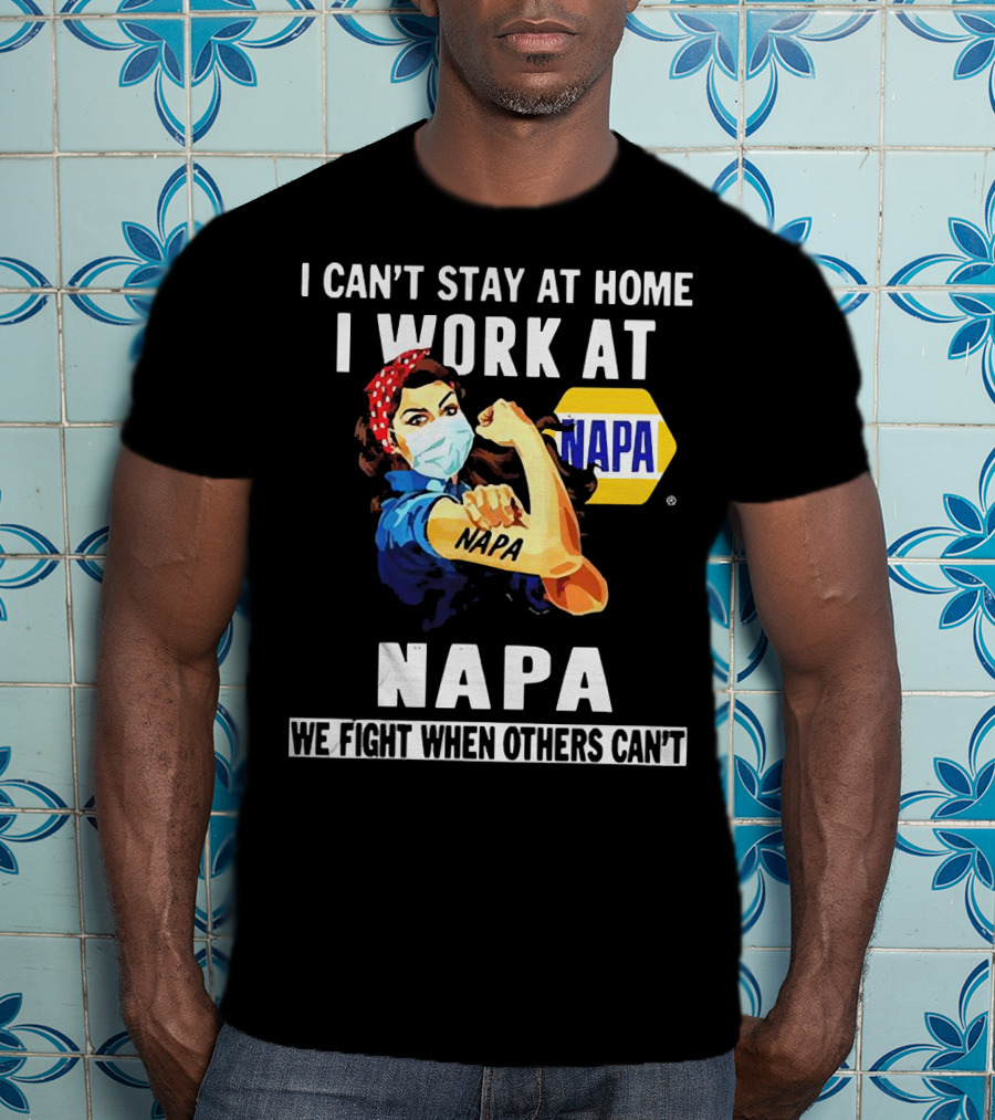 I Can't Stay At Home Strong Woman Face Mask I Work At Napa We Fight When Others Can't T-Shirt