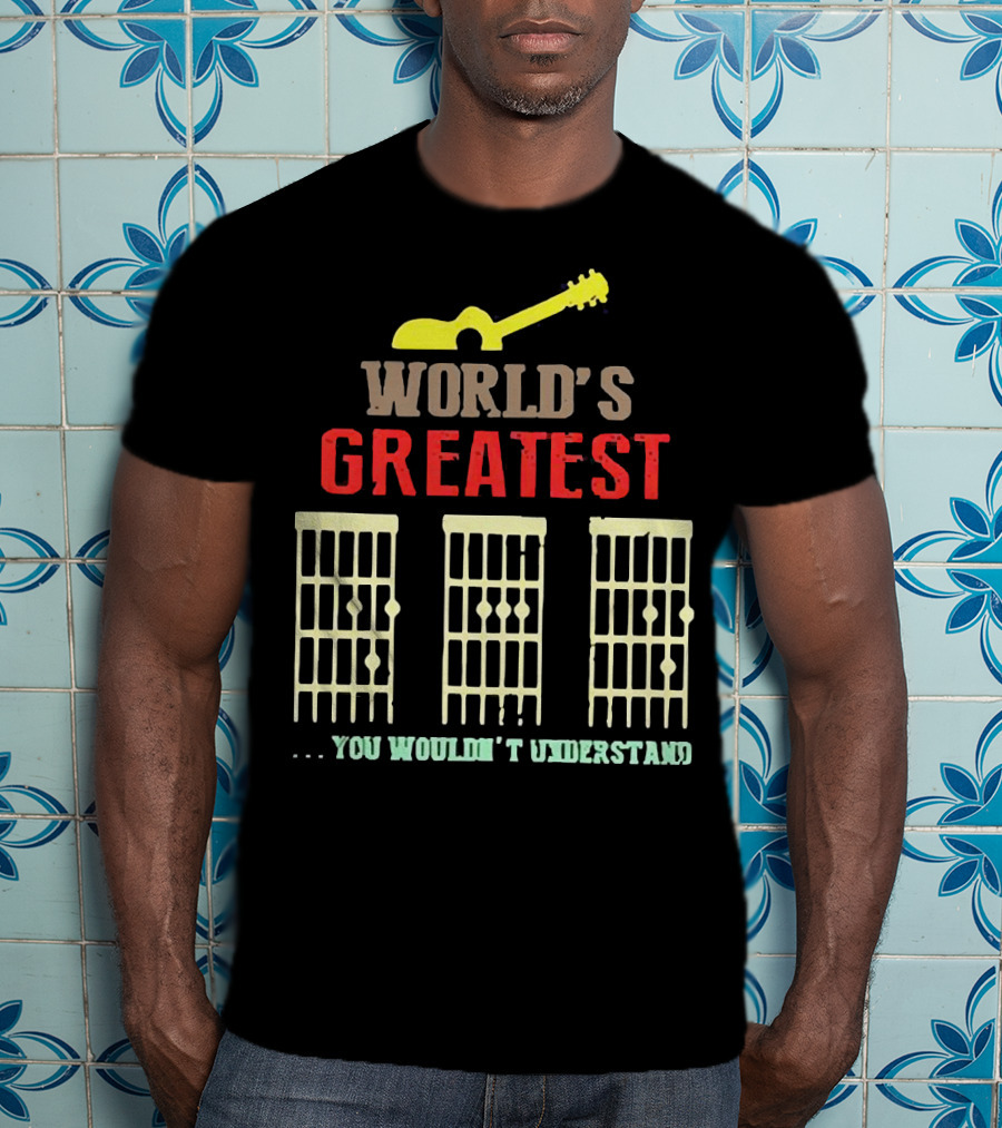 WORLD'S GREATEST YOU WOULDN'T UNDERSTAND Guitar Chords T-Shirt