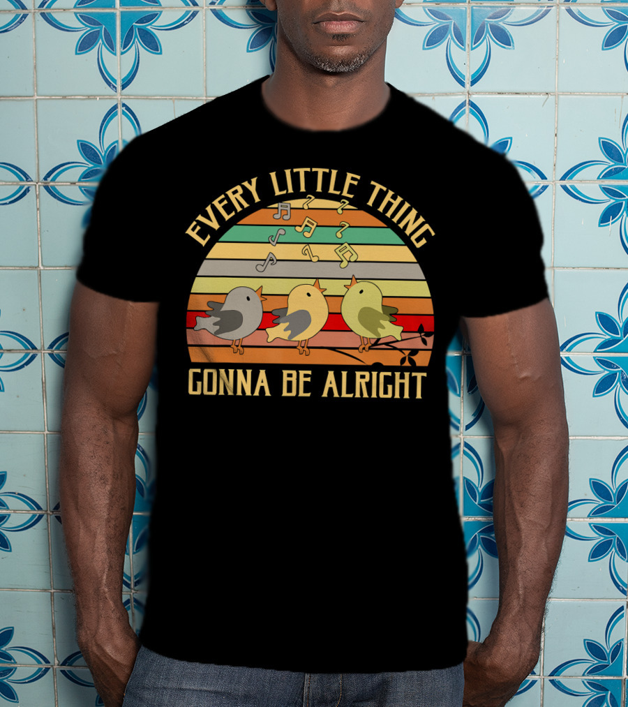 Every Little Thing Gonna Be Alright Three Singing Birds Retro Stripe Music Notes T-Shirt
