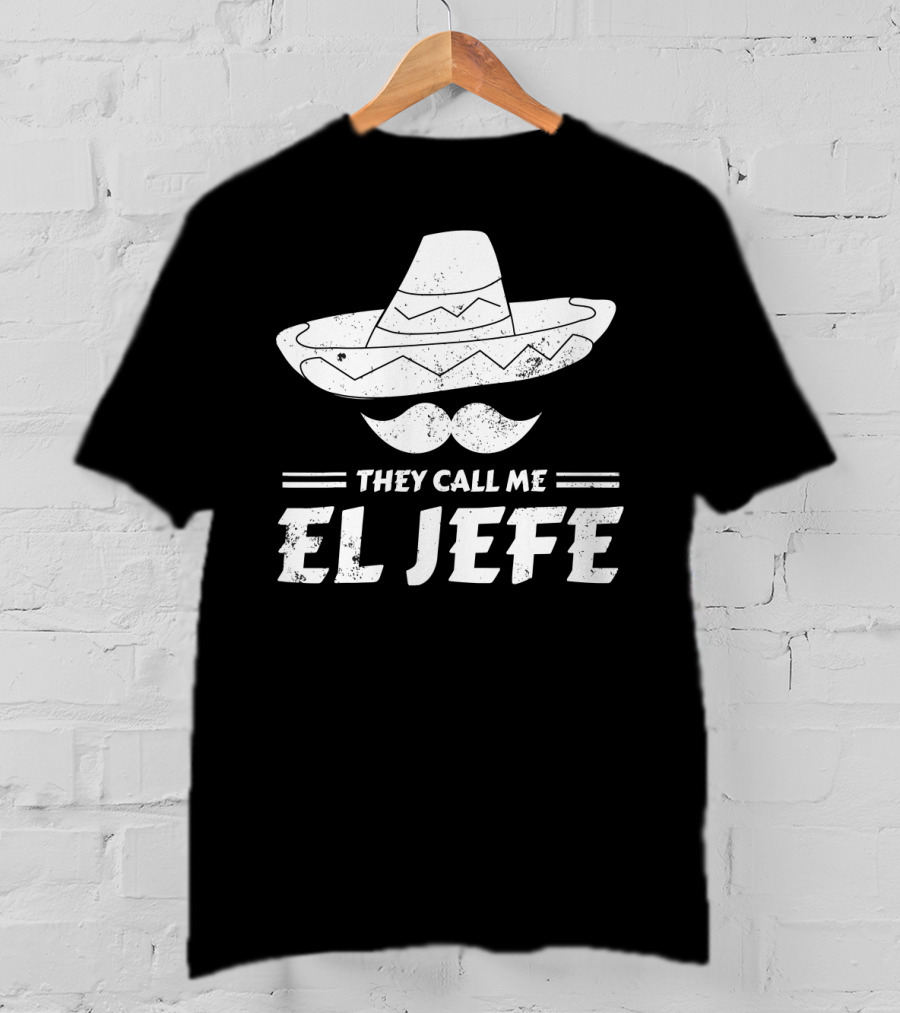 They Call Me El Jefe Funny Mexican Boss Chef Sombrero Moustache T-Shirt