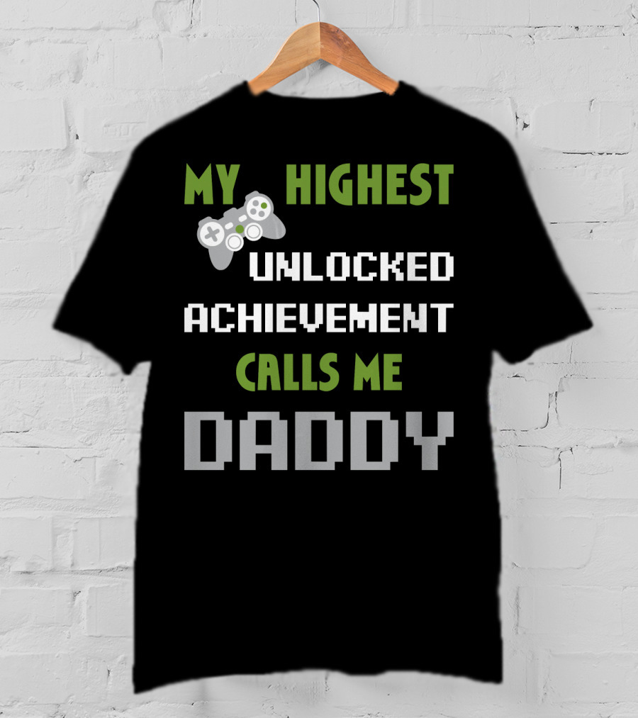 My Highest Unlocked Achievement Calls Me Daddy Gamer Controller Mens Nerdy Funny Gamer Dad Video Gaming T-Shirt