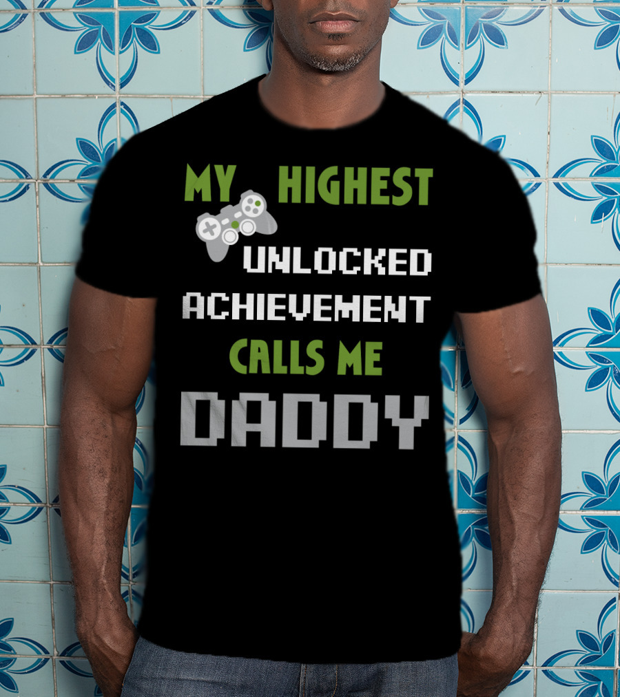 My Highest Unlocked Achievement Calls Me Daddy Gamer Controller Mens Nerdy Funny Gamer Dad Video Gaming T-Shirt