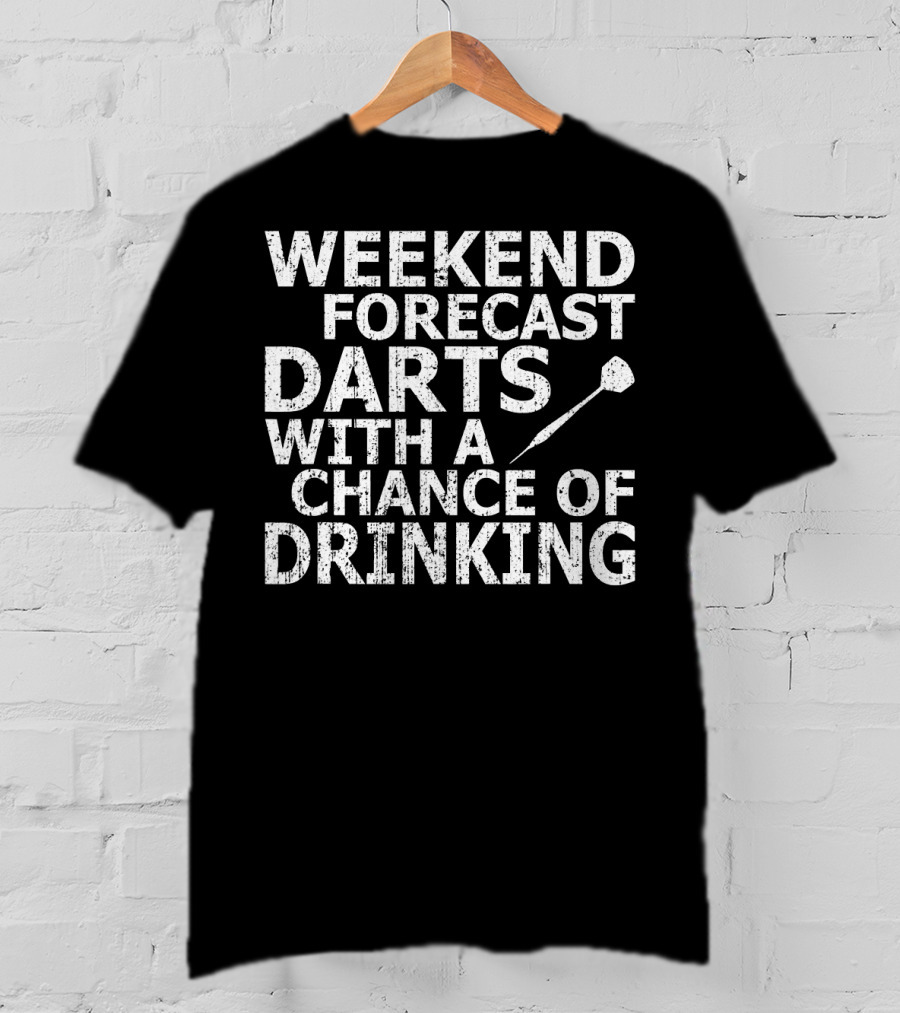 Weekend Forecast Darts With A Chance Of Drinking T-Shirt