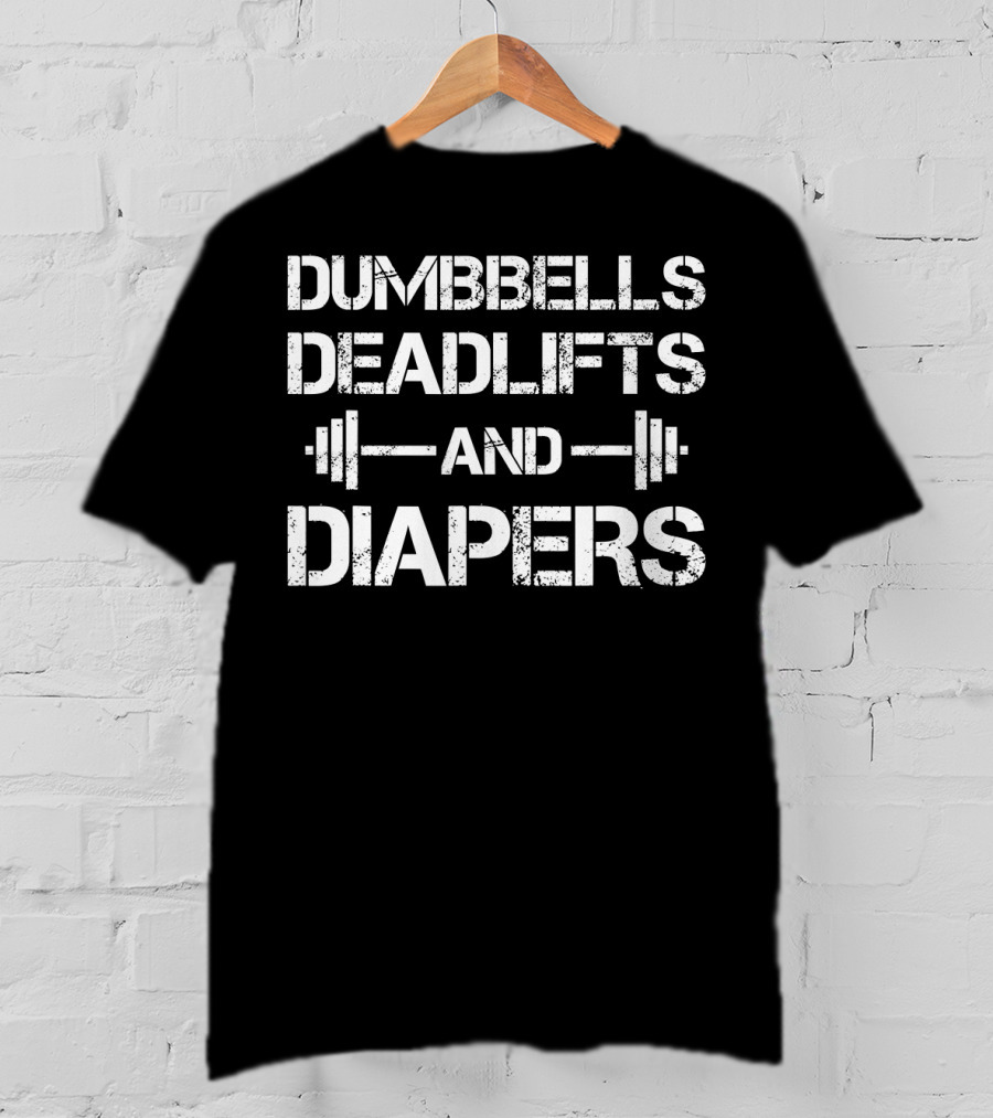 Dumbbells Deadlifts And Diapers Workout Fitness Parenting Combination T-Shirt