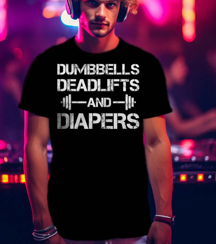 Dumbbells Deadlifts And Diapers Workout Fitness Parenting Combination T-Shirt