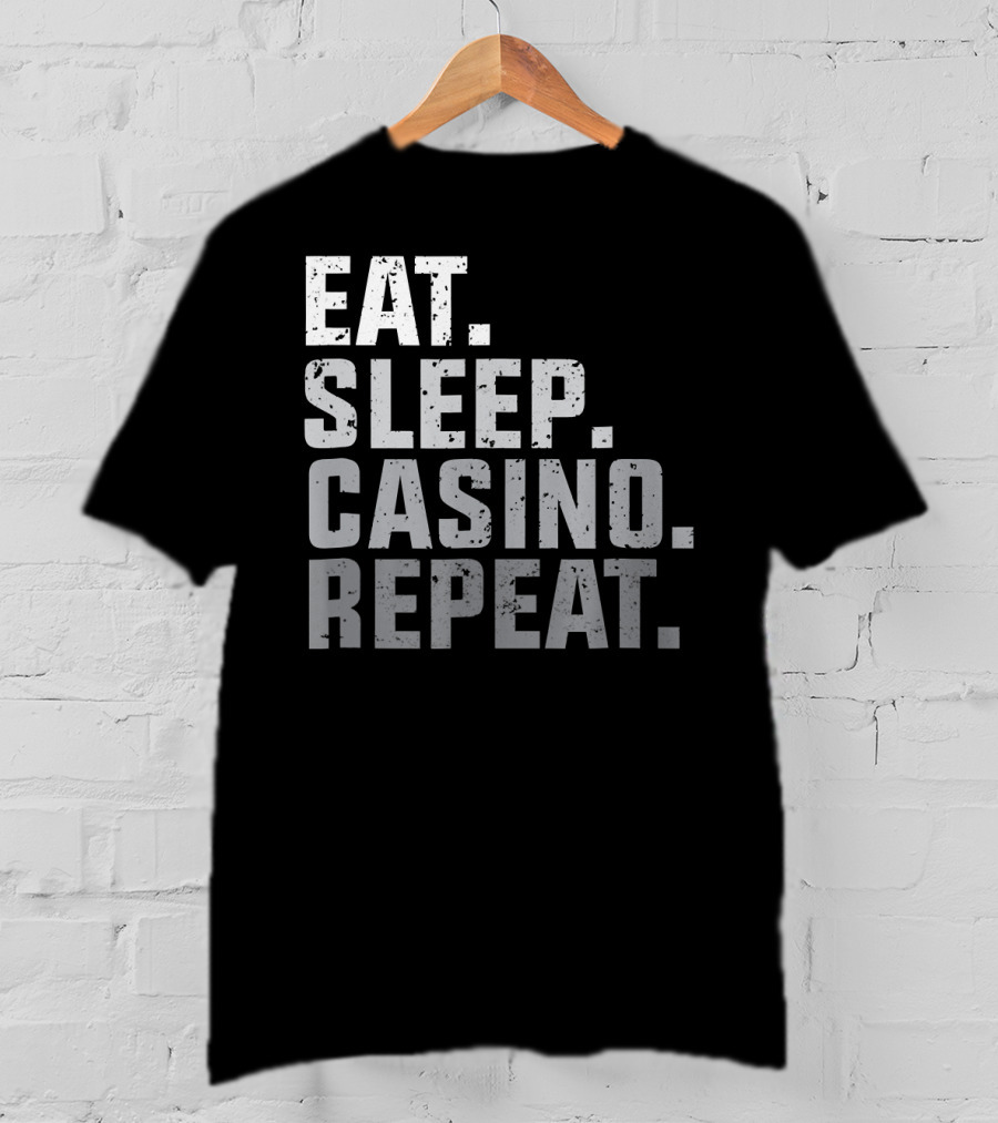 Eat Sleep Casino Repeat The Gambling Essentials T-Shirt