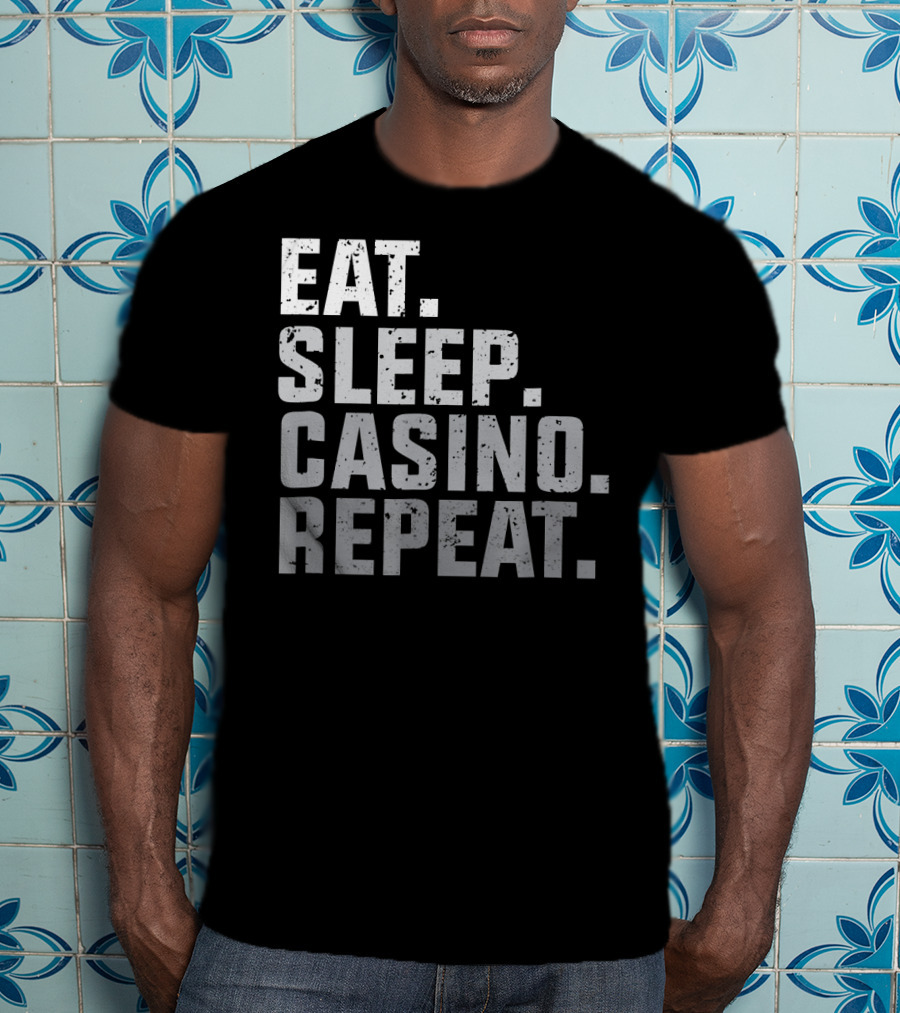 Eat Sleep Casino Repeat The Gambling Essentials T-Shirt