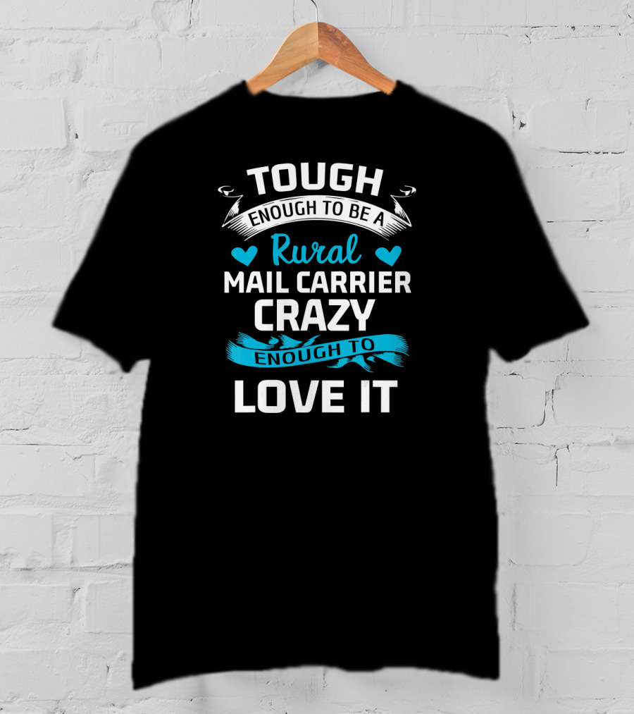 Tough Enough To Be A Rural Mail Carrier Crazy Enough To Love It T-Shirt