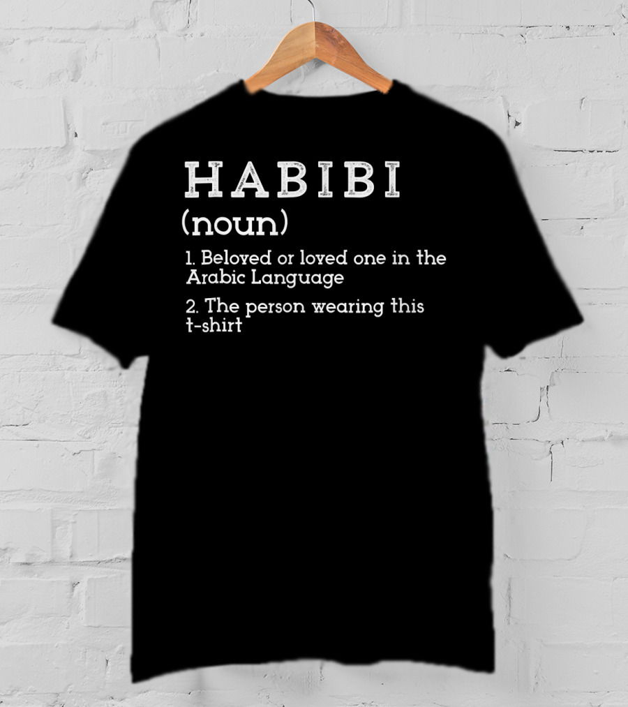 HABIBI Noun Beloved Or Loved One In Arabic Language The Person Wearing This T-Shirt