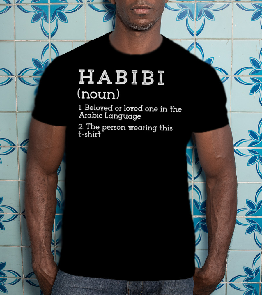 HABIBI Noun Beloved Or Loved One In Arabic Language The Person Wearing This T-Shirt
