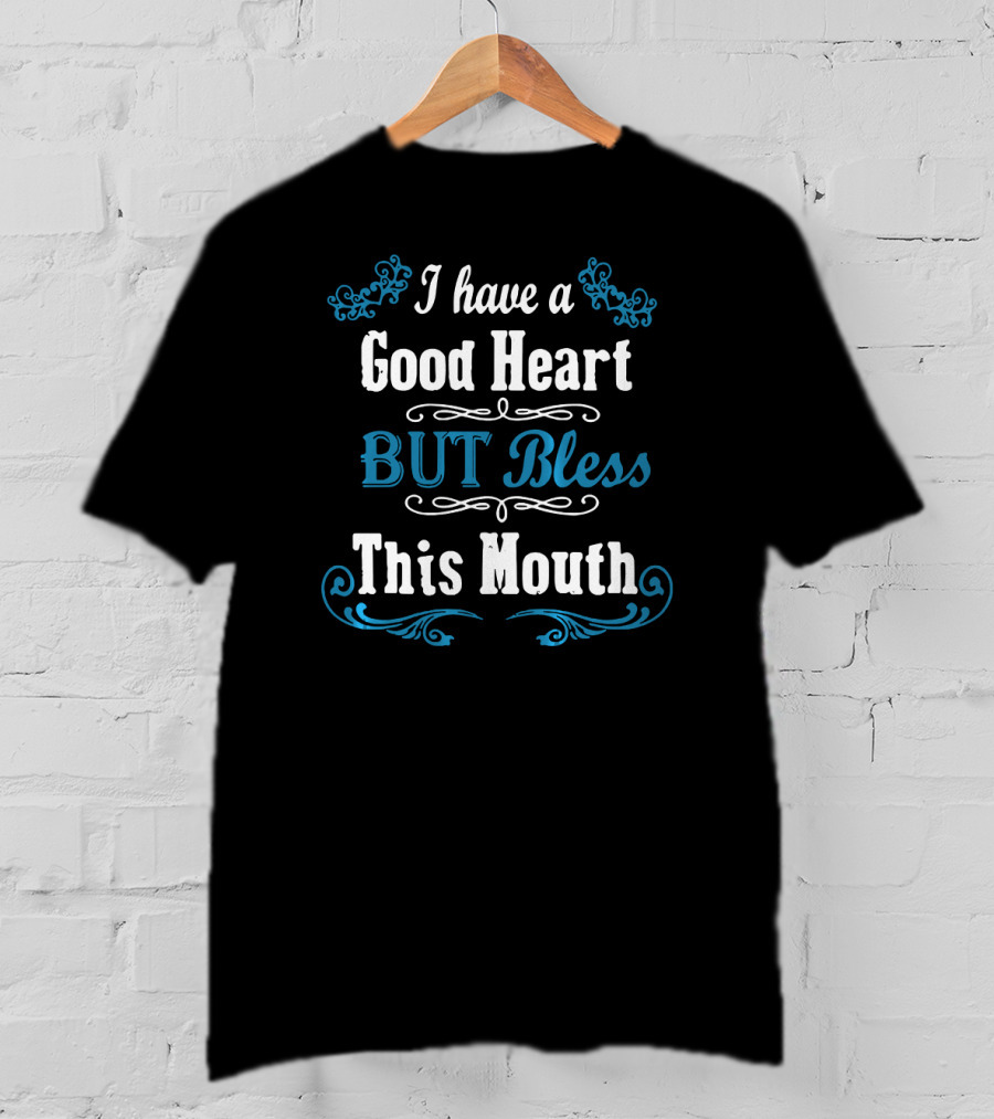 I Have A Good Heart But Bless This Mouth Floral Accent T-Shirt