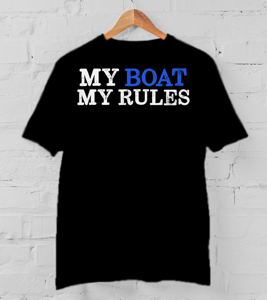 MY BOAT MY RULES Design For Captains Sailors Boat Owners T-Shirt
