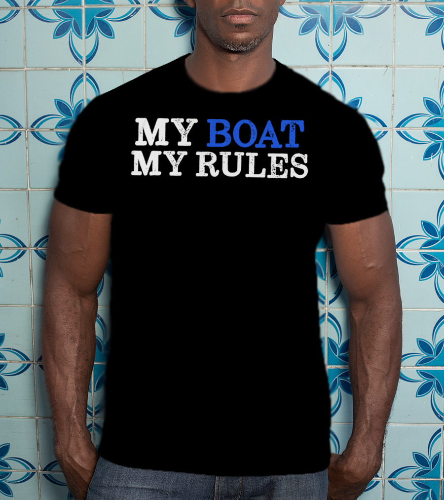 MY BOAT MY RULES Design For Captains Sailors Boat Owners T-Shirt