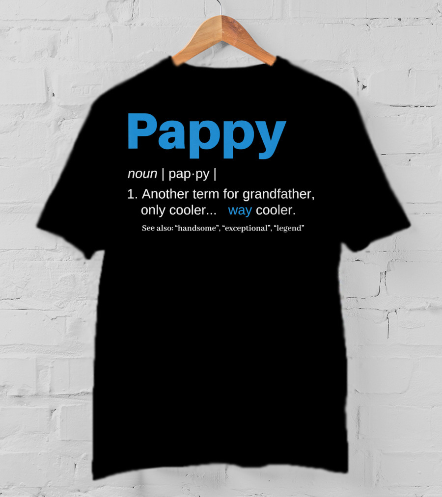 Pappy Definition Another Term For Grandfather Only Way Cooler Legend T-Shirt