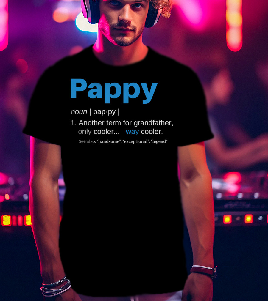 Pappy Definition Another Term For Grandfather Only Way Cooler Legend T-Shirt