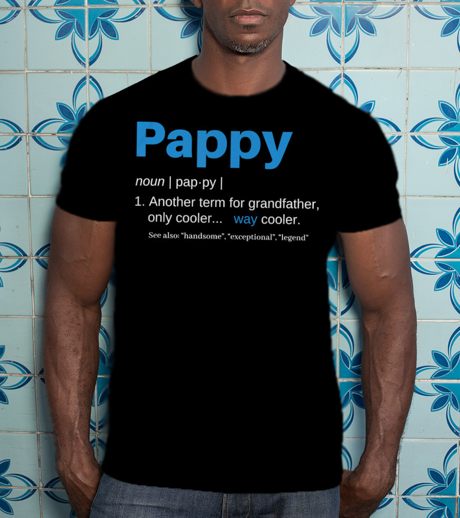 Pappy Definition Another Term For Grandfather Only Way Cooler Legend T-Shirt