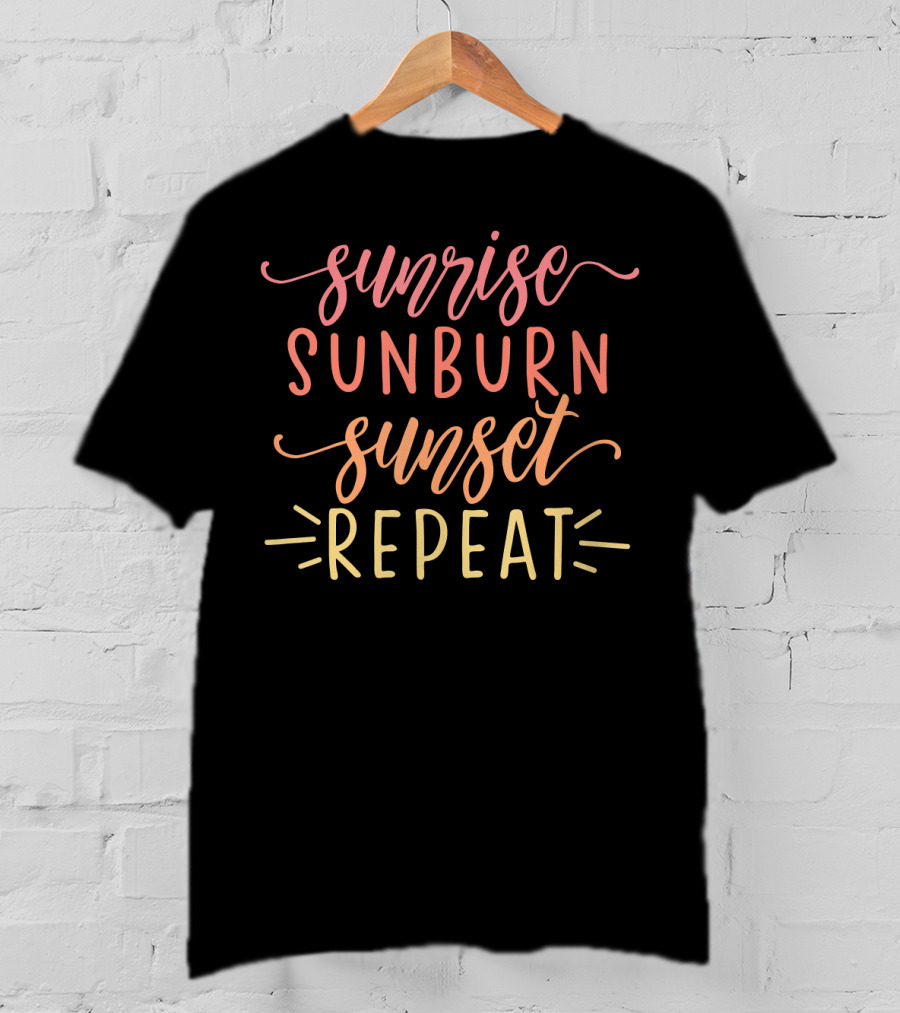 Sunrise Sunburn Sunset Repeat Summer Vibes Beach Lifestyle T-Shirt