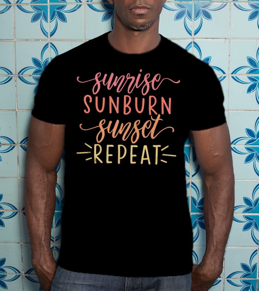 Sunrise Sunburn Sunset Repeat Summer Vibes Beach Lifestyle T-Shirt