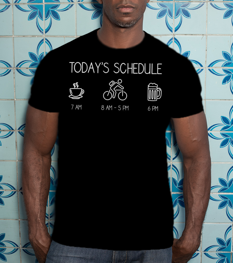 Today's Schedule 7 AM Coffee 8 AM 5 PM Cycling 6 PM Beer T-Shirt