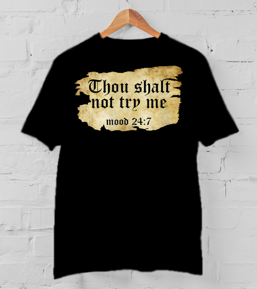 Thou Shalt Not Try Me Mood 24 7 Funny Ripped Script T-Shirt