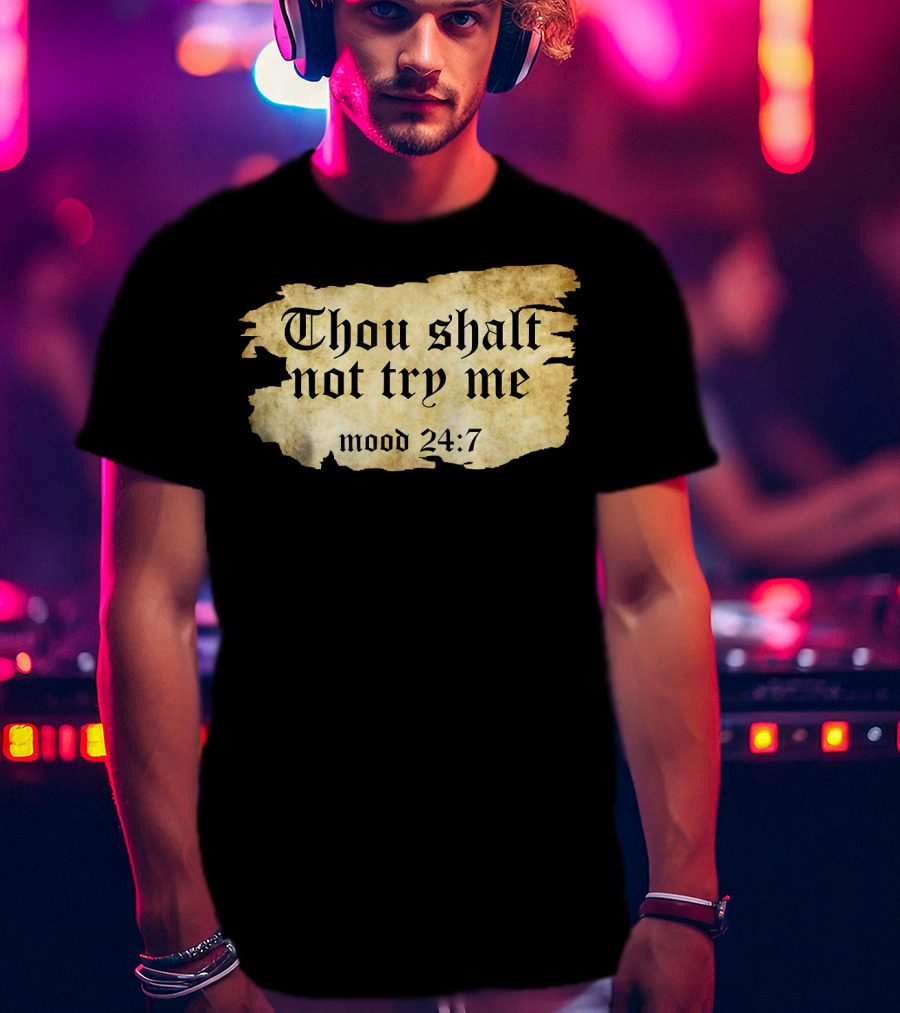 Thou Shalt Not Try Me Mood 24 7 Funny Ripped Script T-Shirt