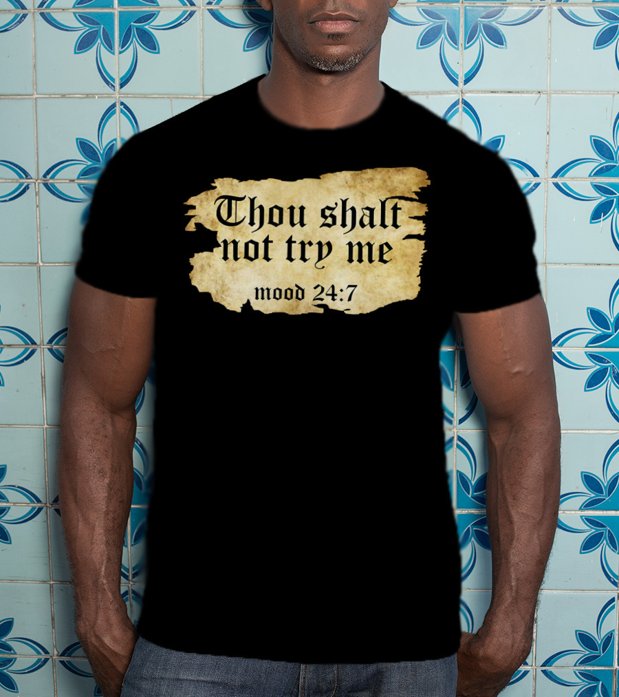 Thou Shalt Not Try Me Mood 24 7 Funny Ripped Script T-Shirt