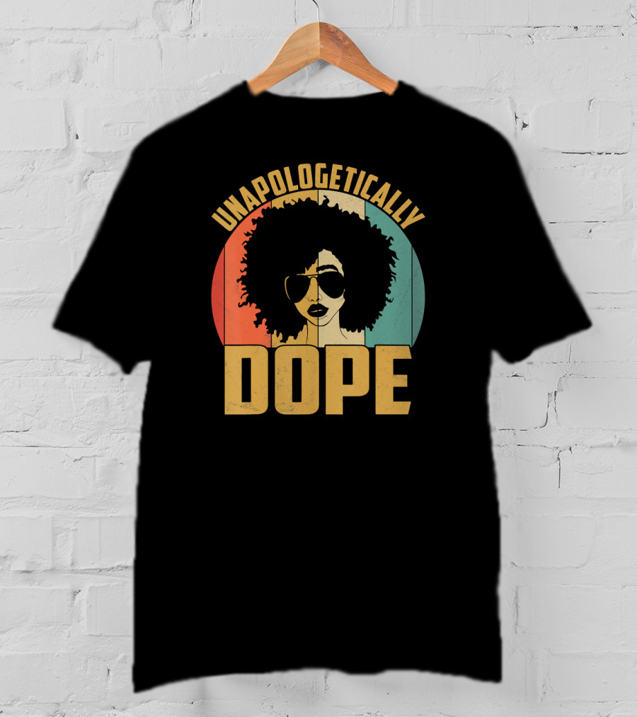 Unapologetically Dope Afrocentric Pride Black Melanin African American T-Shirt