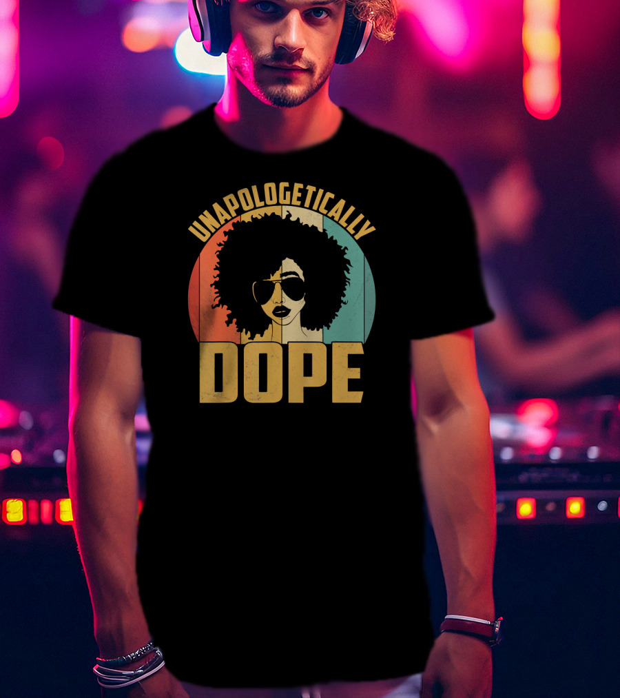 Unapologetically Dope Afrocentric Pride Black Melanin African American T-Shirt