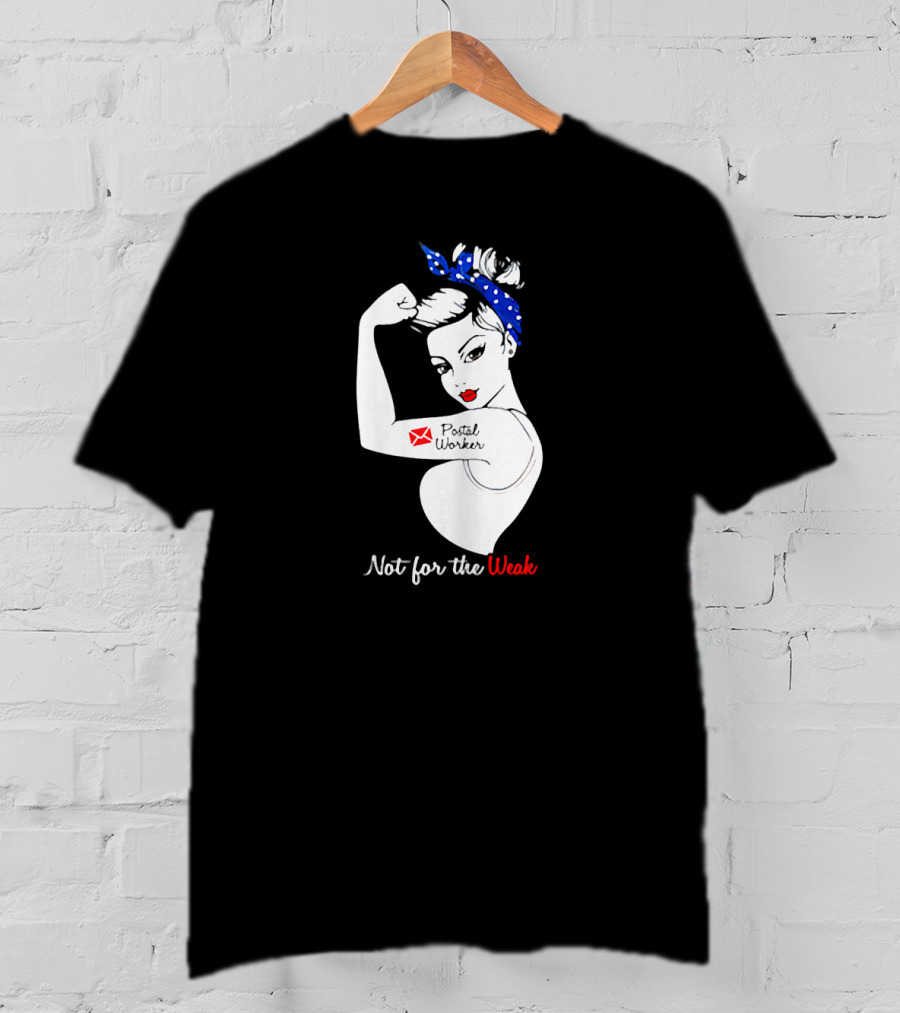 Not For The Weak Strong Postal Worker Iconic Rosie T-Shirt