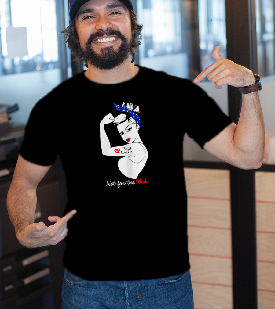 Not For The Weak Strong Postal Worker Iconic Rosie T-Shirt