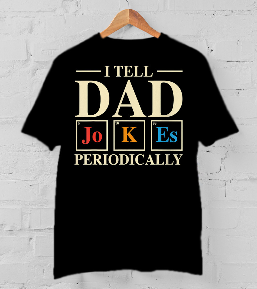 Mens Funny Science I Tell Dad Jokes Periodically Elements T-Shirt
