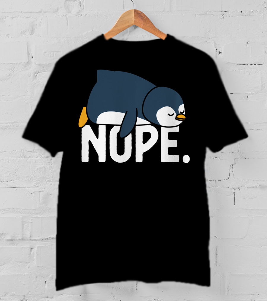 Nope Funny Lazy Penguin Meme Not Today Relaxed Mood T-Shirt