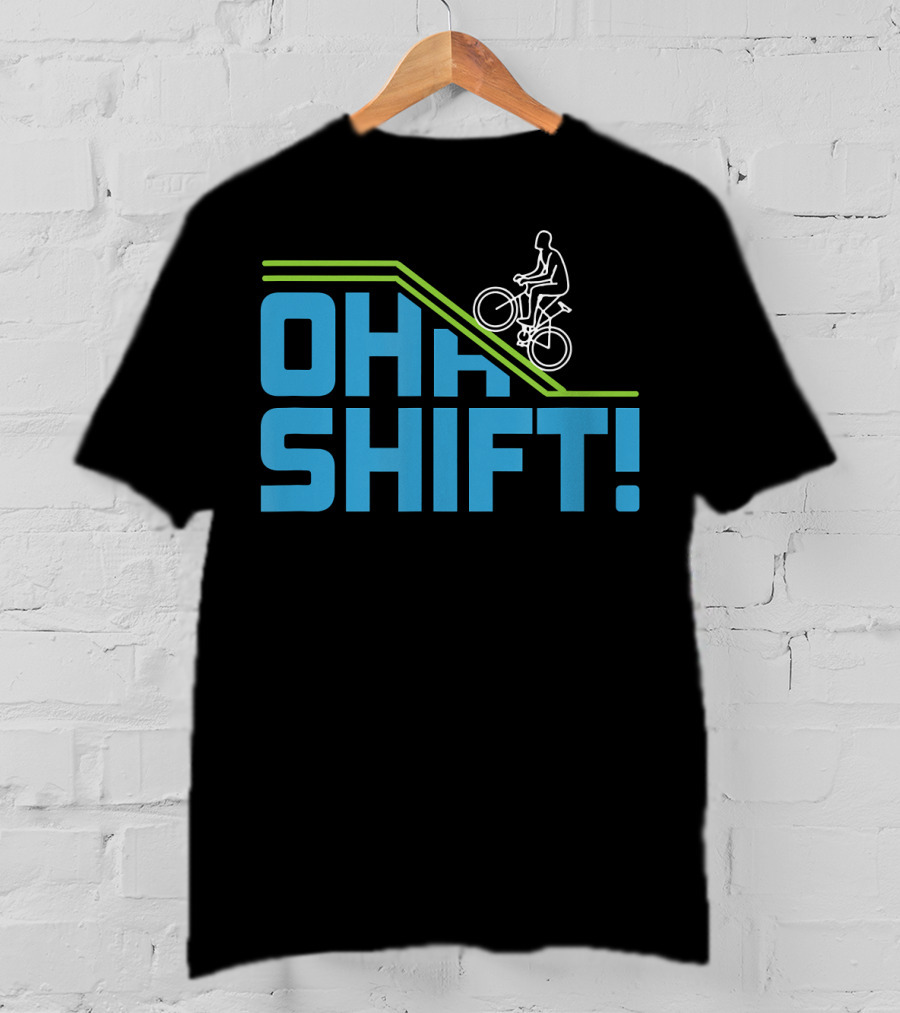 OH SHIFT Funny Bicycle Riders Cyclists T-Shirt