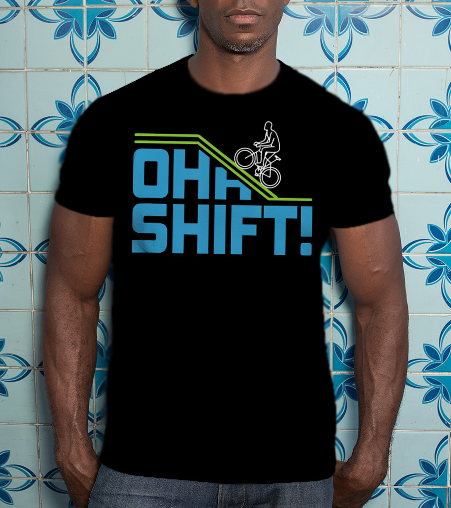 OH SHIFT Funny Bicycle Riders Cyclists T-Shirt