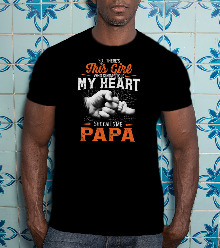 So There's This Girl Who Kinda Stole My Heart She Calls Me Papá T-Shirt