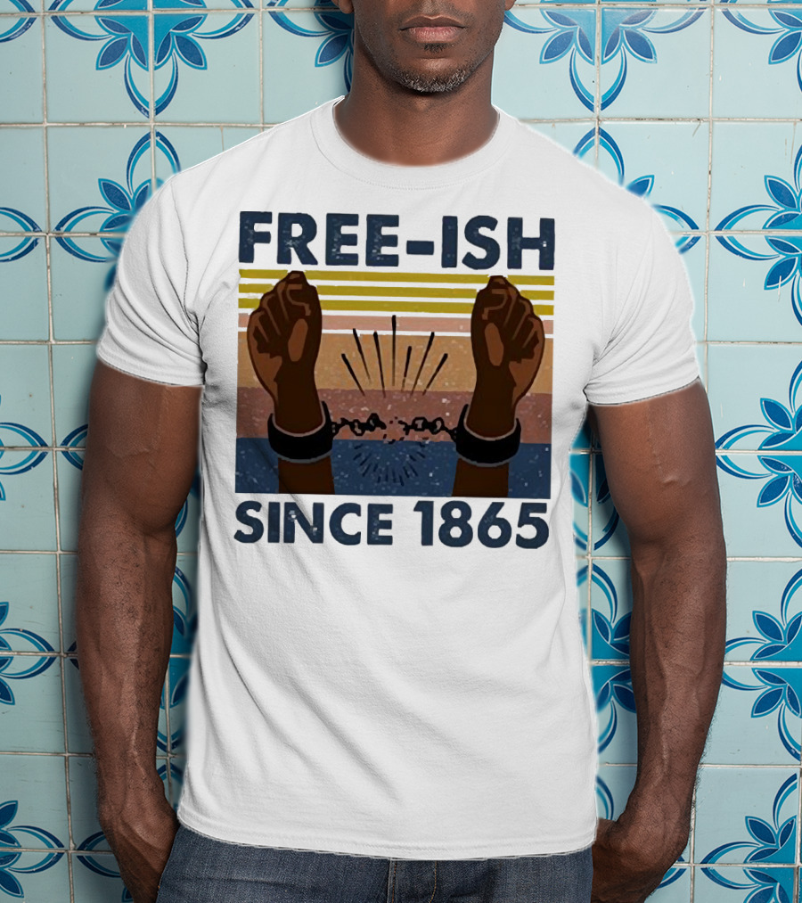 FREE-ISH SINCE 1865 FIST RAISED BROKEN SHACKLES T-Shirt
