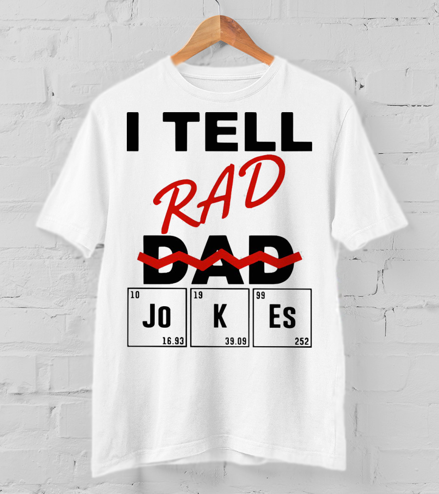 I Tell Rad Dad Jokes With Periodic Table Elements T-Shirt