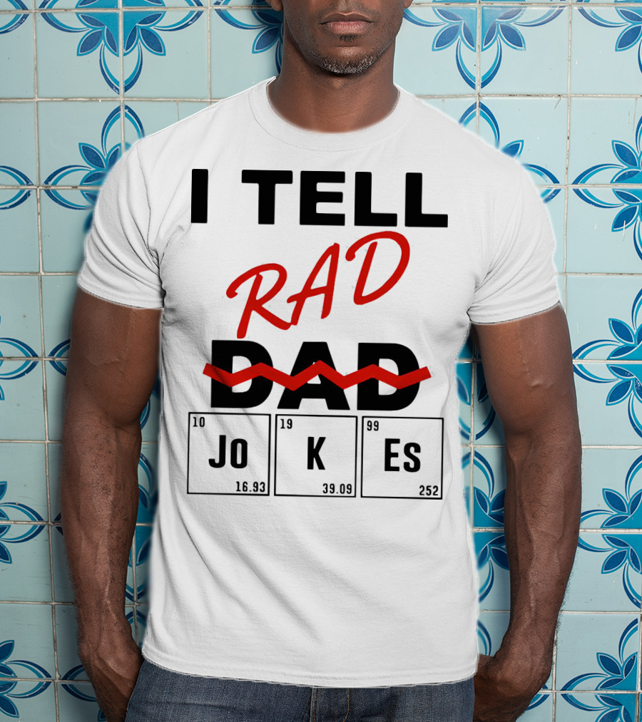 I Tell Rad Dad Jokes With Periodic Table Elements T-Shirt